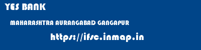 YES BANK  MAHARASHTRA AURANGABAD GANGAPUR   ifsc code